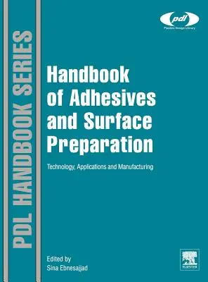 Handbuch der Klebstoffe und Oberflächenvorbereitung: Technologie, Anwendungen und Herstellung - Handbook of Adhesives and Surface Preparation: Technology, Applications and Manufacturing