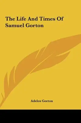 Das Leben und die Zeiten von Samuel Gorton - The Life And Times Of Samuel Gorton