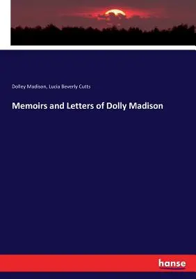 Memoiren und Briefe von Dolly Madison - Memoirs and Letters of Dolly Madison