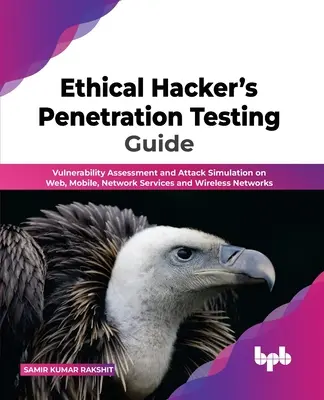 Ethical Hacker's Penetration Testing Guide: Schwachstellenbewertung und Angriffssimulation für Web, Mobile, Netzwerkdienste und drahtlose Netzwerke - Ethical Hacker's Penetration Testing Guide: Vulnerability Assessment and Attack Simulation on Web, Mobile, Network Services and Wireless Networks
