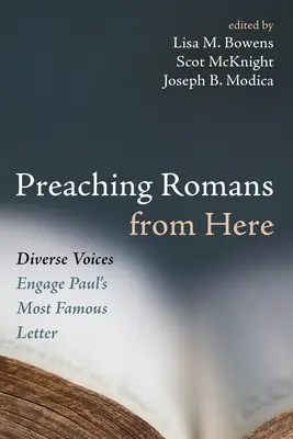 Römerbrief von hier aus predigen: Vielfältige Stimmen zu Paulus' berühmtestem Brief - Preaching Romans from Here: Diverse Voices Engage Paul's Most Famous Letter