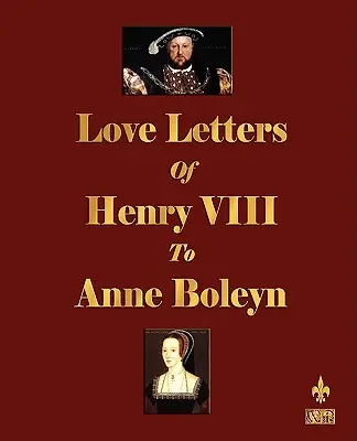 Liebesbriefe von Heinrich VIII. an Anne Boleyn - Love Letters of Henry VIII to Anne Boleyn