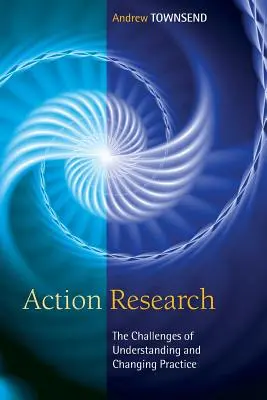 Aktionsforschung: Die Herausforderungen beim Verstehen und Verändern der Praxis - Action Research: The Challenges of Understanding and Changing Practice