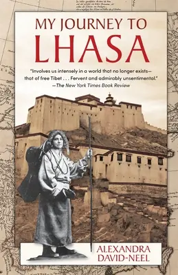 Meine Reise nach Lhasa: Die persönliche Geschichte der einzigen weißen Frau, der es gelang, die Verbotene Stadt zu betreten - My Journey to Lhasa: The Personal Story of the Only White Woman Who Succeeded in Entering the Forbidden City