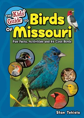 Der Kinderführer zu den Vögeln von Missouri: Wissenswertes, Aktivitäten und 86 coole Vögel - The Kids' Guide to Birds of Missouri: Fun Facts, Activities and 86 Cool Birds