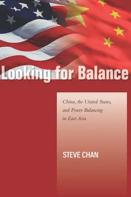 Auf der Suche nach dem Gleichgewicht: China, die Vereinigten Staaten und das Machtgleichgewicht in Ostasien - Looking for Balance: China, the United States, and Power Balancing in East Asia