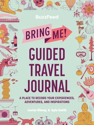 Buzzfeed: Bring mich mit! Geführtes Reisetagebuch: Ein Ort, an dem du deine Erlebnisse, Abenteuer und Inspirationen festhalten kannst - Buzzfeed: Bring Me! Guided Travel Journal: A Place to Record Your Experiences, Adventures, and Inspirations