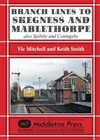 Zweigstrecken nach Skegness und Mablethorpe - auch Spilsby und Coningsby - Branch Lines to Skegness and Mablethorpe - Also Spilsby and Coningsby