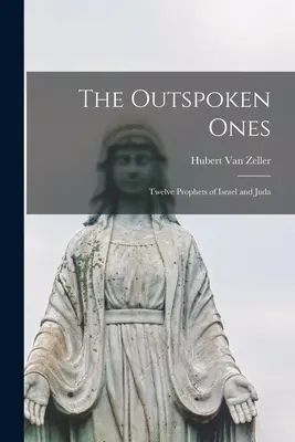 Die Ausgesprochenen; Zwölf Propheten aus Israel und Juda - The Outspoken Ones; Twelve Prophets of Israel and Juda