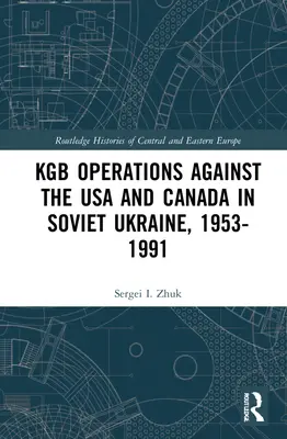 KGB-Operationen gegen die USA und Kanada in der sowjetischen Ukraine, 1953-1991 - KGB Operations against the USA and Canada in Soviet Ukraine, 1953-1991