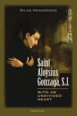 Der heilige Aloysius Gonzaga, S.J.: Mit ungeteiltem Herzen - Saint Aloysius Gonzaga, S.J.: With an Undivided Heart