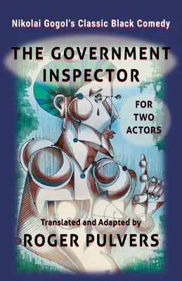 Der Regierungsinspektor für zwei Darsteller: Übersetzt aus dem russischen Originalstück „Der Regierungsinspektor“ von Nikolai Gogol und bearbeitet für zwei - The Government Inspector for Two Actors: Translated from the original play in Russian, The Government Inspector by Nikolai Gogol, and adapted for two