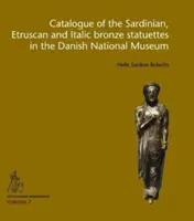 Katalog der sardischen, etruskischen und italischen Bronzestatuetten im Dänischen Nationalmuseum - Catalogue of the Sardinian, Etruscan and Italic Bronze Statuettes in the Danish National Museum