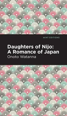 Die Töchter von Nijo: Ein japanischer Liebesroman - Daughters of Nijo: A Romance of Japan