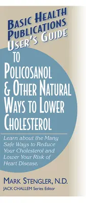 Benutzerhandbuch für Policosanol und andere natürliche Methoden zur Senkung des Cholesterinspiegels: Erfahren Sie mehr über die vielen sicheren Möglichkeiten, Ihren Cholesterinspiegel zu senken und Ihr Risiko zu verringern. - User's Guide to Policosanol & Other Natural Ways to Lower Cholesterol: Learn about the Many Safe Ways to Reduce Your Cholesterol and Lower Your Risk o