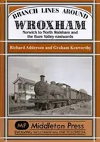 Nebenstrecken um Wroxham - Norwich bis North Walsham und das Bure-Tal in Richtung Osten - Branch Lines Around Wroxham - Norwich to North Walsham and the Bure Valley Eastwards