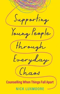 Junge Menschen durch das alltägliche Chaos begleiten: Beratung, wenn die Dinge aus den Fugen geraten - Supporting Young People Through Everyday Chaos: Counselling When Things Fall Apart