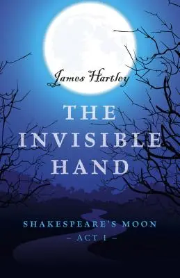 Die unsichtbare Hand: Shakespeares Mond, Akt I - The Invisible Hand: Shakespeare's Moon, Act I