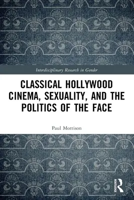 Klassisches Hollywoodkino, Sexualität und die Politik des Gesichts - Classical Hollywood Cinema, Sexuality, and the Politics of the Face