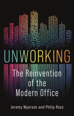 Nicht arbeiten: Die Neuerfindung des modernen Büros - Unworking: The Reinvention of the Modern Office