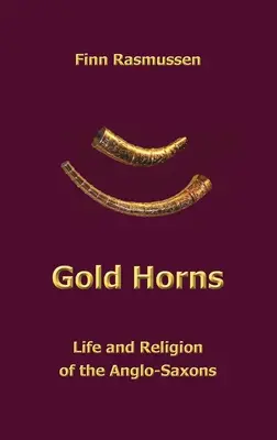 Goldene Hörner: Leben und Religion der Angelsachsen - Gold Horns: Life and Religion of the Anglo-Saxon