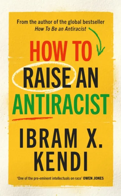 Wie man einen Antirassisten erzieht - VON DER GLOBALEN BESTSELLER-AUTORIN mit MILLIONEN AUFLAGEN - How To Raise an Antiracist - FROM THE GLOBAL MILLION COPY BESTSELLING AUTHOR