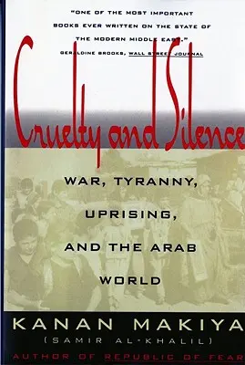 Grausamkeit und Schweigen: Krieg, Tyrannei, Aufstand und die arabische Welt - Cruelty and Silence: War, Tyranny, Uprising, and the Arab World