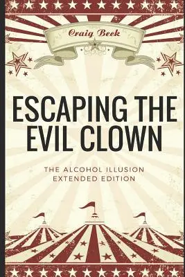 Dem bösen Clown entkommen: Die Alkohol-Illusion Erweiterte Ausgabe - Escaping the Evil Clown: The Alcohol Illusion Extended Edition