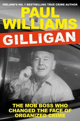 Gilligan: Der Mafia-Boss, der das Gesicht des organisierten Verbrechens veränderte - Gilligan: The Mob Boss Who Changed the Face of Organized Crime