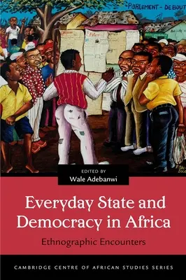 Staat und Demokratie im Alltag in Afrika: Ethnographische Begegnungen - Everyday State and Democracy in Africa: Ethnographic Encounters
