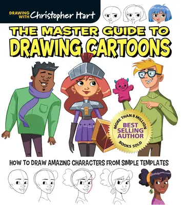 Der Meisterleitfaden zum Zeichnen von Cartoons: Wie man erstaunliche Charaktere aus einfachen Vorlagen zeichnet - The Master Guide to Drawing Cartoons: How to Draw Amazing Characters from Simple Templates