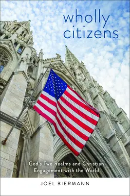 Ganz und gar Bürger: Gottes zwei Reiche und das christliche Engagement in der Welt - Wholly Citizens: God's Two Realms and Christian Engagement with the World
