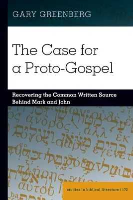 The Case for a Proto-Gospel; Recovering the Common Written Source Behind Mark and John