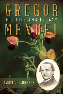 Gregor Mendel: Sein Leben und sein Vermächtnis - Gregor Mendel: His Life and Legacy