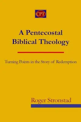 Eine pfingstliche Biblische Theologie: Wendepunkte in der Geschichte der Erlösung - A Pentecostal Biblical Theology: Turning Points in the Story of Redemption