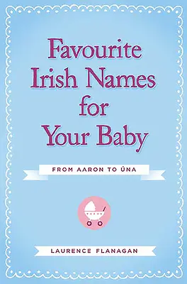 Beliebte irische Namen für Ihr Baby: Von Aaron bis Una - Favourite Irish Names for Your Baby: From Aaron to Una