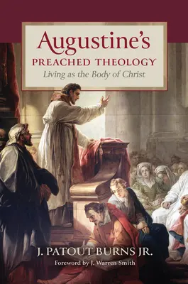 Die gepredigte Theologie des Augustinus: Leben als Leib Christi - Augustine's Preached Theology: Living as the Body of Christ