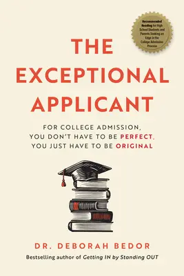 Der außergewöhnliche Antragsteller: Für die College-Zulassung muss man nicht perfekt sein, man muss nur originell sein - The Exceptional Applicant: For College Admission, You Don't Have to Be Perfect, You Just Have to Be Original