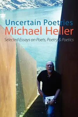 Ungewisse Poesien: Ausgewählte Aufsätze über Dichter, Poesie und Poetik - Uncertain Poetries: Selected Essays on Poets, Poetry and Poetics