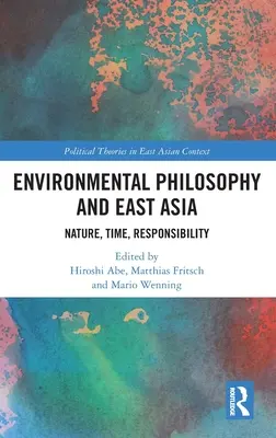 Umweltphilosophie und Ostasien: Natur, Zeit, Verantwortung - Environmental Philosophy and East Asia: Nature, Time, Responsibility