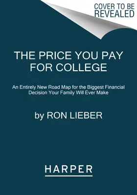 Der Preis, den Sie für das College zahlen: Ein völlig neuer Wegweiser für die größte finanzielle Entscheidung, die Ihre Familie je treffen wird - The Price You Pay for College: An Entirely New Road Map for the Biggest Financial Decision Your Family Will Ever Make