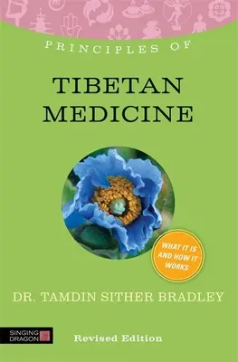 Grundsätze der tibetischen Medizin: Was sie ist, wie sie funktioniert und was sie für Sie tun kann Überarbeitete Ausgabe - Principles of Tibetan Medicine: What It Is, How It Works, and What It Can Do for You Revised Edition