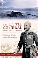 Der kleine General und die Rousay Crofters - Krise und Konflikt auf einem Orkney-Anwesen - Little General and the Rousay Crofters - Crisis and Conflict on an Orkney Estate