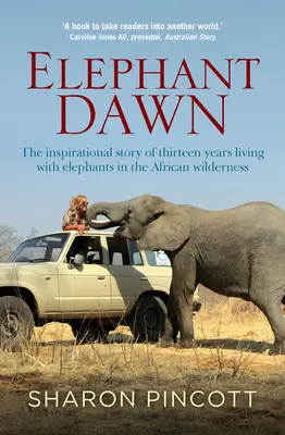 Elefanten-Dämmerung: Die inspirierende Geschichte von dreizehn Jahren Leben mit Elefanten in der afrikanischen Wildnis - Elephant Dawn: The Inspirational Story of Thirteen Years Living with Elephants in the African Wilderness