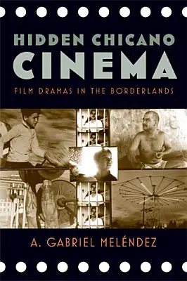 Verborgenes Chicano-Kino: Filmdramen in den Grenzgebieten - Hidden Chicano Cinema: Film Dramas in the Borderlands