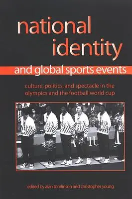 Nationale Identität und globale Sportereignisse: Kultur, Politik und Spektakel bei den Olympischen Spielen und der Fußballweltmeisterschaft - National Identity and Global Sports Events: Culture, Politics, and Spectacle in the Olympics and the Football World Cup