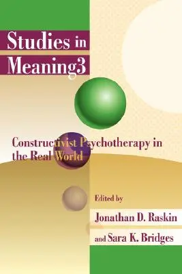 Bedeutungsstudien 3: Konstruktivistische Psychotherapie in der realen Welt - Studies in Meaning 3: Constructivist Psychotherapy in the Real World