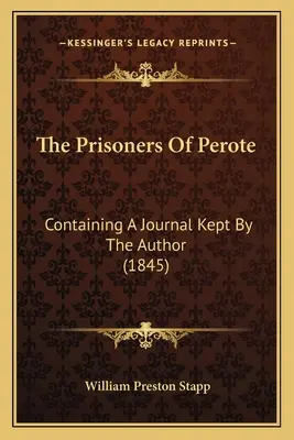 Die Gefangenen von Perote: Mit einem vom Autor geführten Tagebuch (1845) - The Prisoners Of Perote: Containing A Journal Kept By The Author (1845)