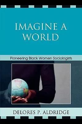 Stell dir eine Welt vor: Schwarze Soziologinnen als Pionierinnen - Imagine a World: Pioneering Black Women Sociologists