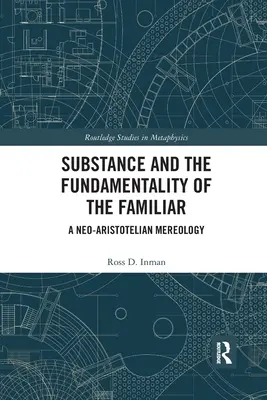 Substanz und die Fundamentalität des Vertrauten: Eine neo-aristotelische Mereologie - Substance and the Fundamentality of the Familiar: A Neo-Aristotelian Mereology